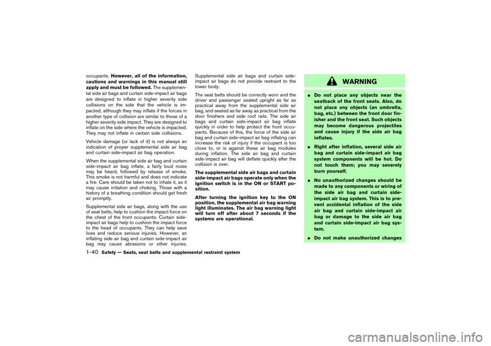 NISSAN 350Z 2007 Z33 Workshop Manual occupants.However, all of the information,
cautions and warnings in this manual still
apply and must be followed.The supplemen-
tal side air bags and curtain side-impact air bags
are designed to infla