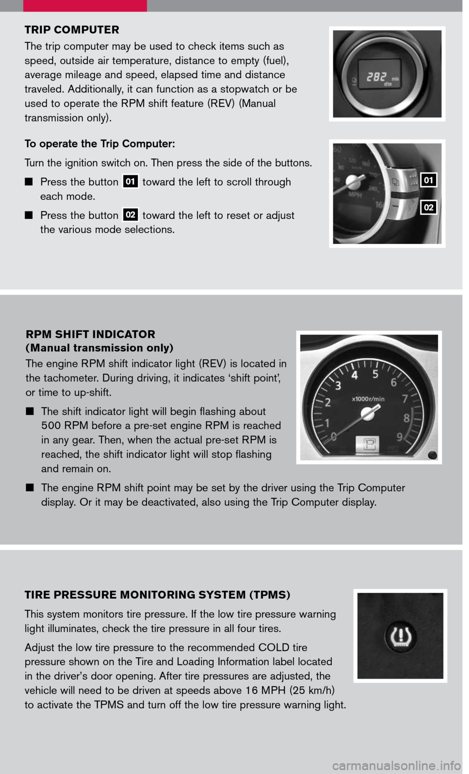 NISSAN 350Z 2007 Z33 Quick Reference Guide 
triP COMP uter 
The trip computer may be used to check items such as  
speed, outside air temperature, distance to empty (fuel),  
average mileage and speed, elapsed time and distance  
traveled. Add
