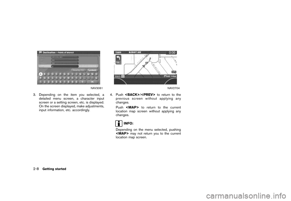 NISSAN MURANO 2007 1.G Navigation Manual NAV3061
3. Depending on the item you selected, a
detailed menu screen, a character input
screen or a setting screen, etc. is displayed.
On the screen displayed, make adjustments,
input information, et