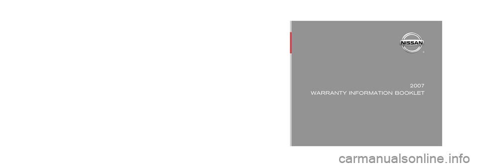 NISSAN FRONTIER 2007 D22 / 1.G Warranty Booklet 07DP07
Printing : November 2006
2007
WARRANTY INFORMATION BOOKLET
©2006 Nissan North America, Inc. All rights reserved. 