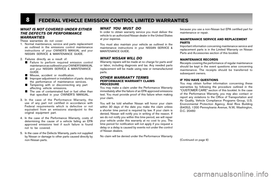 NISSAN ARMADA 2007 1.G Warranty Booklet 8FEDERAL VEHICLE EMISSION CONTROL LIMITED WARRANTIES
because you use a non-Nissan but EPA certiﬁ ed part for 
maintenance or repair.
MAINTENANCE SERVICE AND REPLACEMENT 
PARTS
Important information 