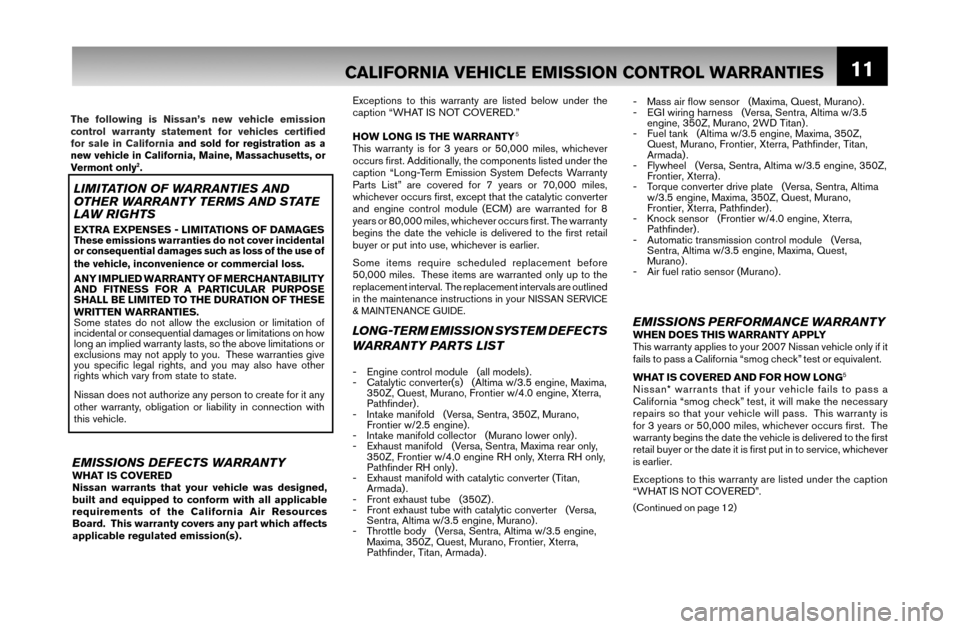 NISSAN VERSA 2007 1.G Warranty Booklet 11CALIFORNIA VEHICLE EMISSION CONTROL WARRANTIES  
 
 
 
 
-  Mass air ﬂ ow sensor   (Maxima, Quest, Murano) .
-  EGI wiring harness   (Versa, Sentra, Altima w/3.5 
engine, 350Z, Murano, 2WD Titan) 