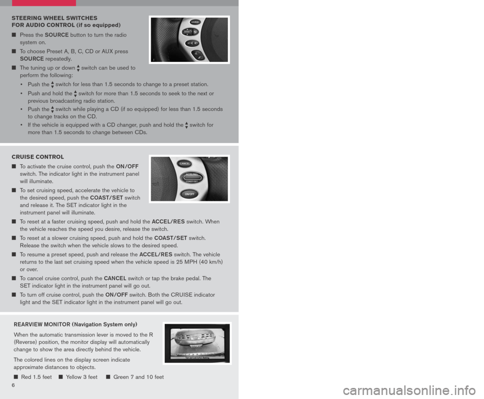 NISSAN ALTIMA HYBRID 2007 L32A / 4.G Quick Reference Guide 
6
0402
010910070803
05
06
AUTOMATIC CLIMATE CONTROL
AUto BU ttoN
	 	
Press the  AUto button 01. Turn the driver’s side temperature control dial 02 to the desired temperature. This will allow the