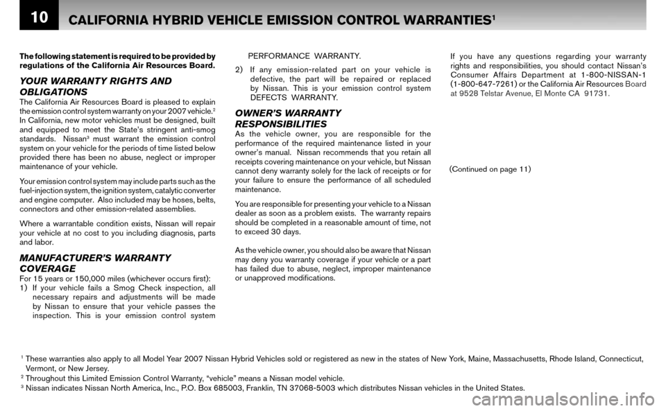 NISSAN ALTIMA HYBRID 2007 L32A / 4.G Warranty Booklet 10
Ts 
f
n
s
VThe following statement is required to be provided by  
regulations of the California Air Resources Board.
YOUR WARRANTY RIGHTS AND  
OBLIGATIONS
The California Air Resources Board is pl