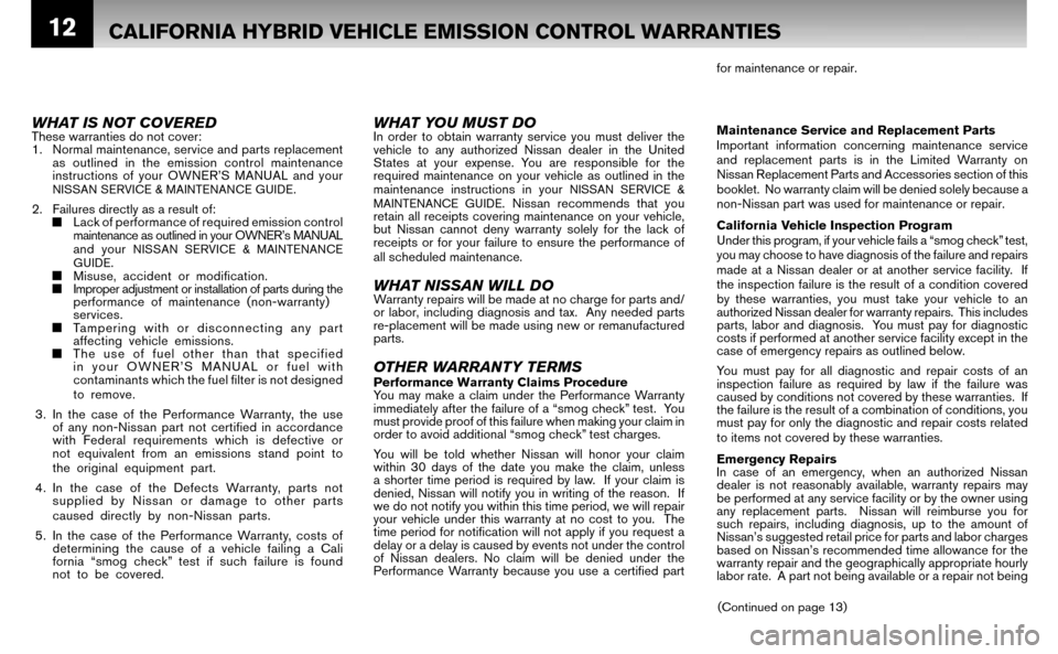 NISSAN ALTIMA HYBRID 2007 L32A / 4.G Warranty Booklet 12CALIFORNIA HYBRID VEHICLE EMISSION CONTROL WARRANTIES 
for maintenance or repair. 
Maintenance Service and Replacement Parts 
Important information concerning maintenance service 
and replacement pa