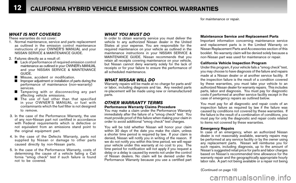 NISSAN ALTIMA HYBRID 2007 L32A / 4.G Warranty Booklet 12CALIFORNIA HYBRID VEHICLE EMISSION CONTROL WARRANTIES
for maintenance or repair.
Maintenance Service and Replacement Parts
Important information concerning maintenance service
and replacement pa NISSAN ALTIMA HYBRID 2007 L32A / 4.G Warranty Booklet 12CALIFORNIA HYBRID VEHICLE EMISSION CONTROL WARRANTIES
for maintenance or repair.
Maintenance Service and Replacement Parts
Important information concerning maintenance service
and replacement pa
