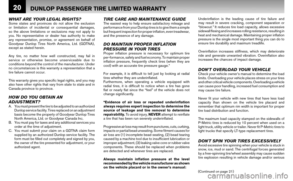 NISSAN ALTIMA HYBRID 2007 L32A / 4.G Warranty Booklet 20DUNLOP PASSENGER TIRE LIMITED WARRANTY
WHAT ARE YOUR LEGAL RIGHTS?Some states and provinces do not allow the exclusion  
or limitation of incidental or consequential damages, 
so the above limitatio
