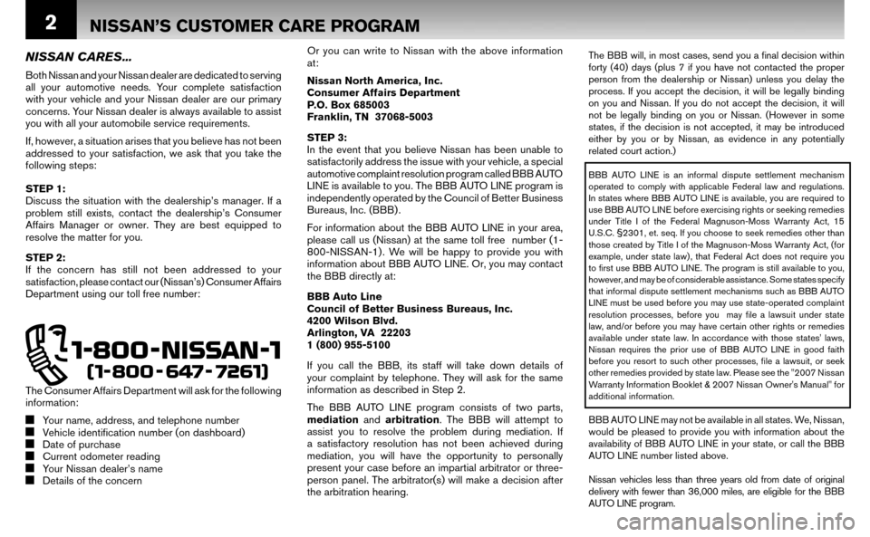 NISSAN ALTIMA HYBRID 2007 L32A / 4.G Warranty Booklet 2
The BBB will, in most cases, send you a ﬁ nal decision within  
forty (40) days (plus 7 if you have not contacted the proper 
person from the dealership or Nissan) unless you delay the 
process. I