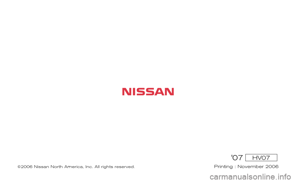 NISSAN ALTIMA HYBRID 2007 L32A / 4.G Warranty Booklet 07 HV07
Printing : November 2006 
2007 ALTIMA HYBRID 
WARRANTY INFORMATION BOOKLET
  
©2006 Nissan North America, Inc. All rights reserved. 
  