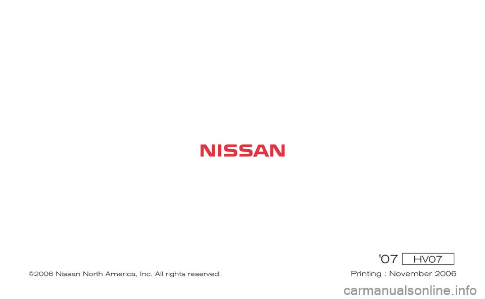 NISSAN ALTIMA HYBRID 2007 L32A / 4.G Warranty Booklet 07 HV07
Printing : November 2006
2007 ALTIMA HYBRID
WARRANTY INFORMATION BOOKLET
©2006 Nissan North America, Inc. All rights reserved.
NISSAN ALTIMA HYBRID 2007 L32A / 4.G Warranty Booklet 07 HV07
Printing : November 2006
2007 ALTIMA HYBRID
WARRANTY INFORMATION BOOKLET
©2006 Nissan North America, Inc. All rights reserved.