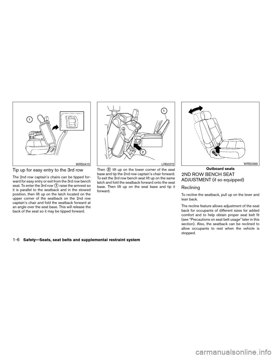 NISSAN ARMADA 2007 1.G Owners Manual Tip up for easy entry to the 3rd row
The 2nd row captain’s chairs can be tipped for-
ward for easy entry or exit from the 3rd row bench
seat. To enter the 3rd row
s1raise the armrest so
it is parall NISSAN ARMADA 2007 1.G Owners Manual Tip up for easy entry to the 3rd row
The 2nd row captain’s chairs can be tipped for-
ward for easy entry or exit from the 3rd row bench
seat. To enter the 3rd row
s1raise the armrest so
it is parall