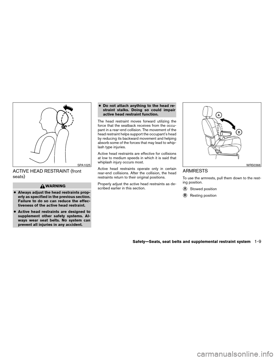 NISSAN ARMADA 2007 1.G Owners Manual ACTIVE HEAD RESTRAINT (front
seats)
WARNING
cAlways adjust the head restraints prop-
erly as specified in the previous section.
Failure to do so can reduce the effec-
tiveness of the active head restr NISSAN ARMADA 2007 1.G Owners Manual ACTIVE HEAD RESTRAINT (front
seats)
WARNING
cAlways adjust the head restraints prop-
erly as specified in the previous section.
Failure to do so can reduce the effec-
tiveness of the active head restr