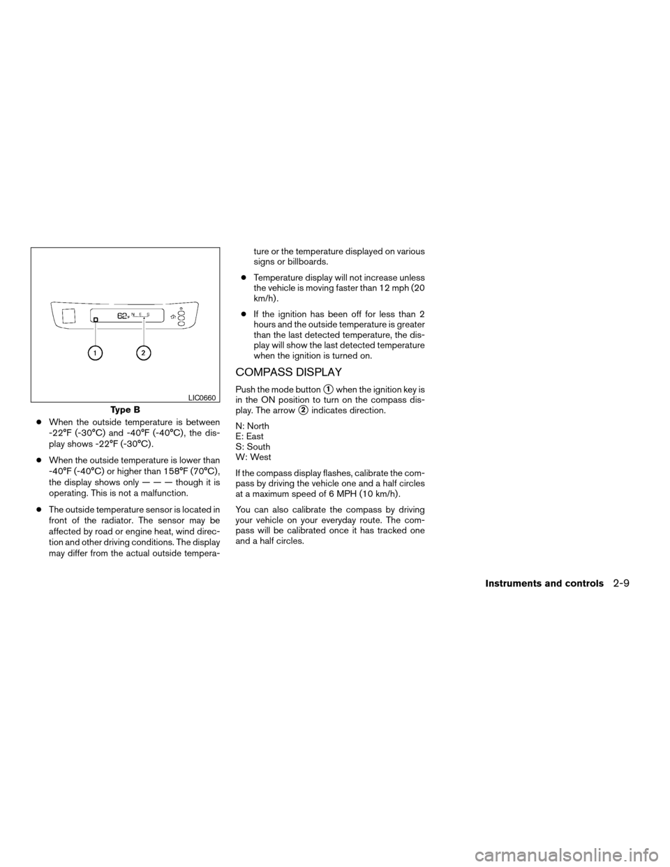 NISSAN ARMADA 2007 1.G Owners Manual cWhen the outside temperature is between
-22°F (-30°C) and -40°F (-40°C) , the dis-
play shows -22°F (-30°C) .
cWhen the outside temperature is lower than
-40°F (-40°C) or higher than 158°F ( NISSAN ARMADA 2007 1.G Owners Manual cWhen the outside temperature is between
-22°F (-30°C) and -40°F (-40°C) , the dis-
play shows -22°F (-30°C) .
cWhen the outside temperature is lower than
-40°F (-40°C) or higher than 158°F (
