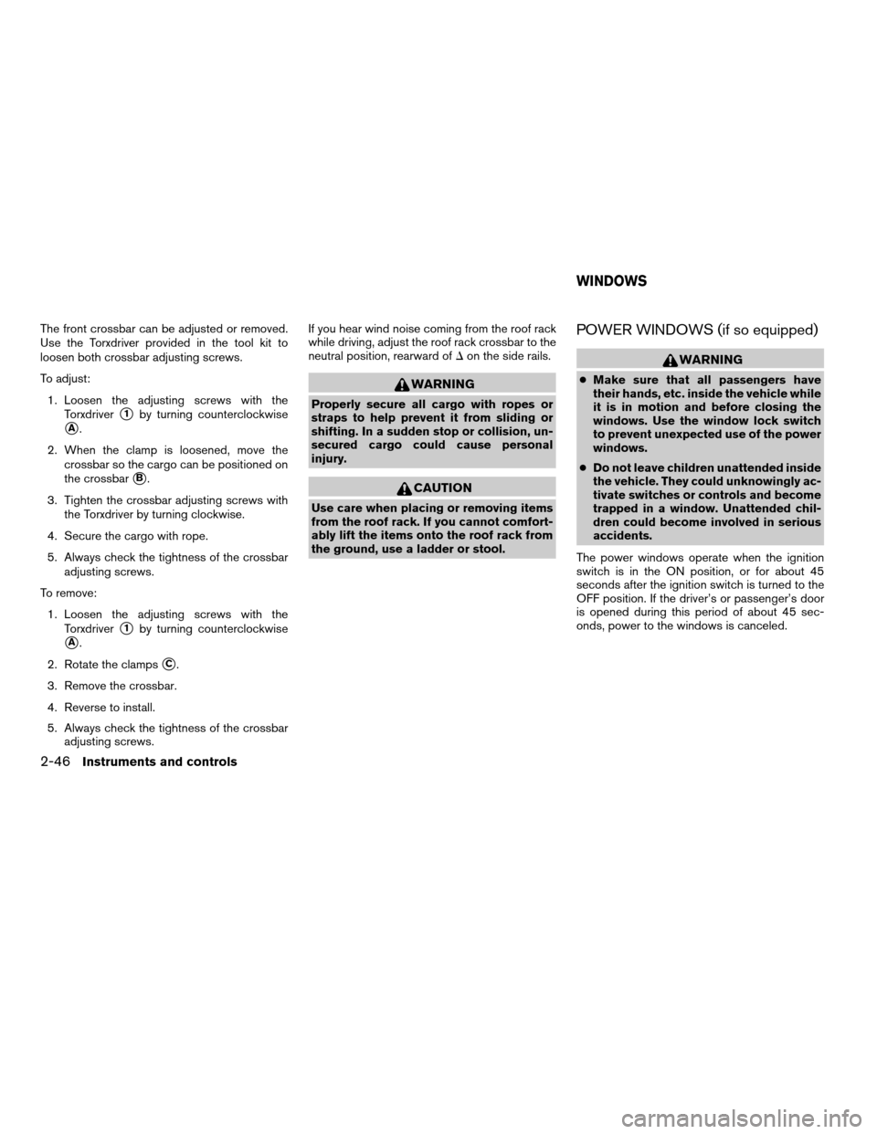 NISSAN FRONTIER 2007 D22 / 1.G Service Manual The front crossbar can be adjusted or removed.
Use the Torxdriver provided in the tool kit to
loosen both crossbar adjusting screws.
To adjust:
1. Loosen the adjusting screws with the
Torxdriver
s1by 