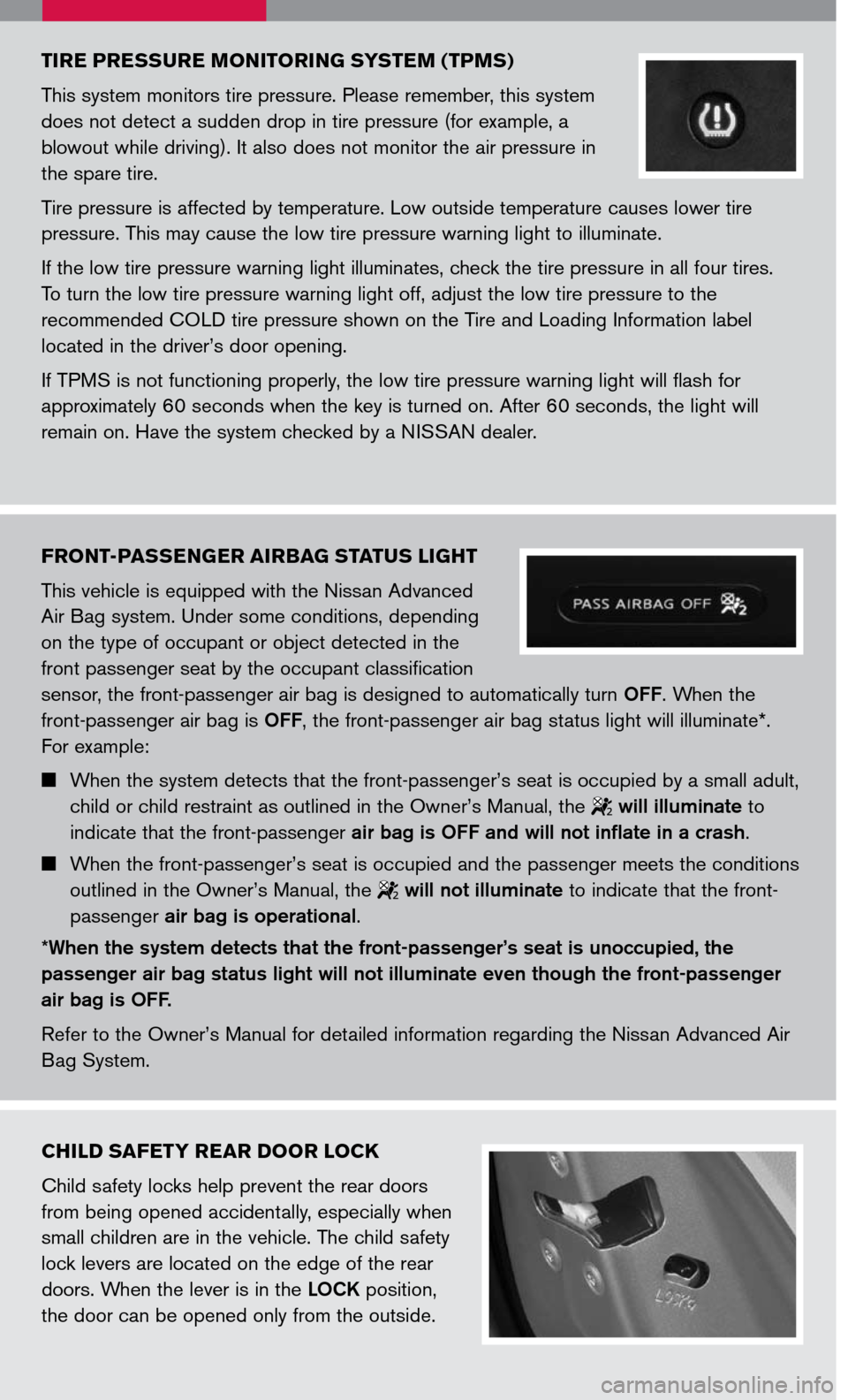 NISSAN MAXIMA 2007 A34 / 6.G Quick Reference Guide
TIRE PRESSURE MONITORING SYSTEM (TPMS)
This system monitors tire pressure. Please remember, this system
does not detect a sudden drop in tire pressure (for example, a
blowout while driving). It als NISSAN MAXIMA 2007 A34 / 6.G Quick Reference Guide
TIRE PRESSURE MONITORING SYSTEM (TPMS)
This system monitors tire pressure. Please remember, this system
does not detect a sudden drop in tire pressure (for example, a
blowout while driving). It als