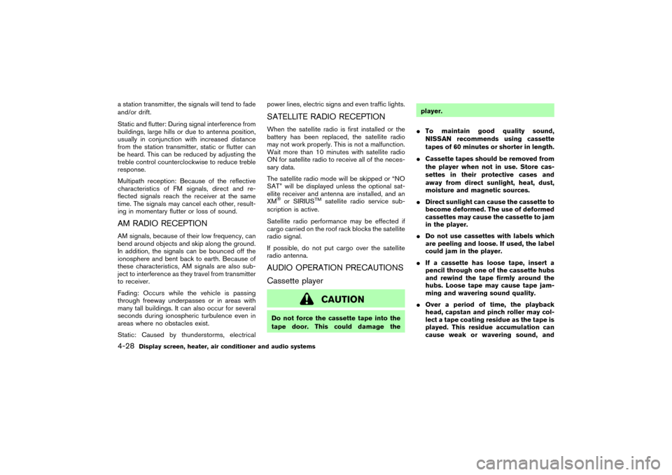 NISSAN MURANO 2007 1.G Service Manual a station transmitter, the signals will tend to fade
and/or drift.
Static and flutter: During signal interference from
buildings, large hills or due to antenna position,
usually in conjunction with in