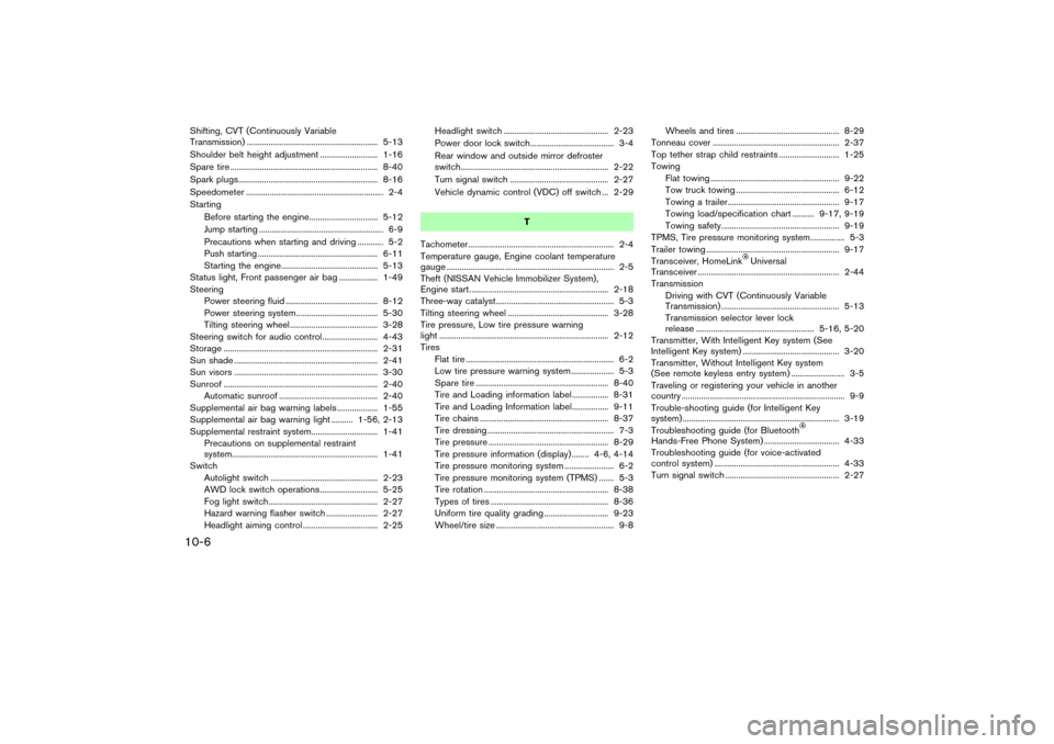NISSAN MURANO 2007 1.G Owners Manual Shifting, CVT (Continuously Variable
Transmission) ............................................................. 5-13
Shoulder belt height adjustment ........................... 1-16
Spare tire.......