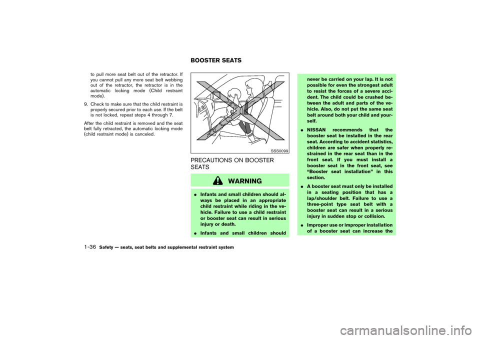 NISSAN MURANO 2007 1.G Service Manual to pull more seat belt out of the retractor. If
you cannot pull any more seat belt webbing
out of the retractor, the retractor is in the
automatic locking mode (Child restraint
mode).
9. Check to make