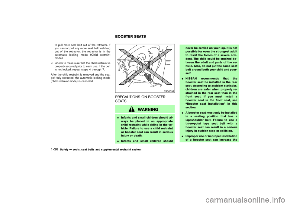 NISSAN MURANO 2007 1.G Owners Manual to pull more seat belt out of the retractor. If
you cannot pull any more seat belt webbing
out of the retractor, the retractor is in the
automatic locking mode (Child restraint
mode).
9. Check to make