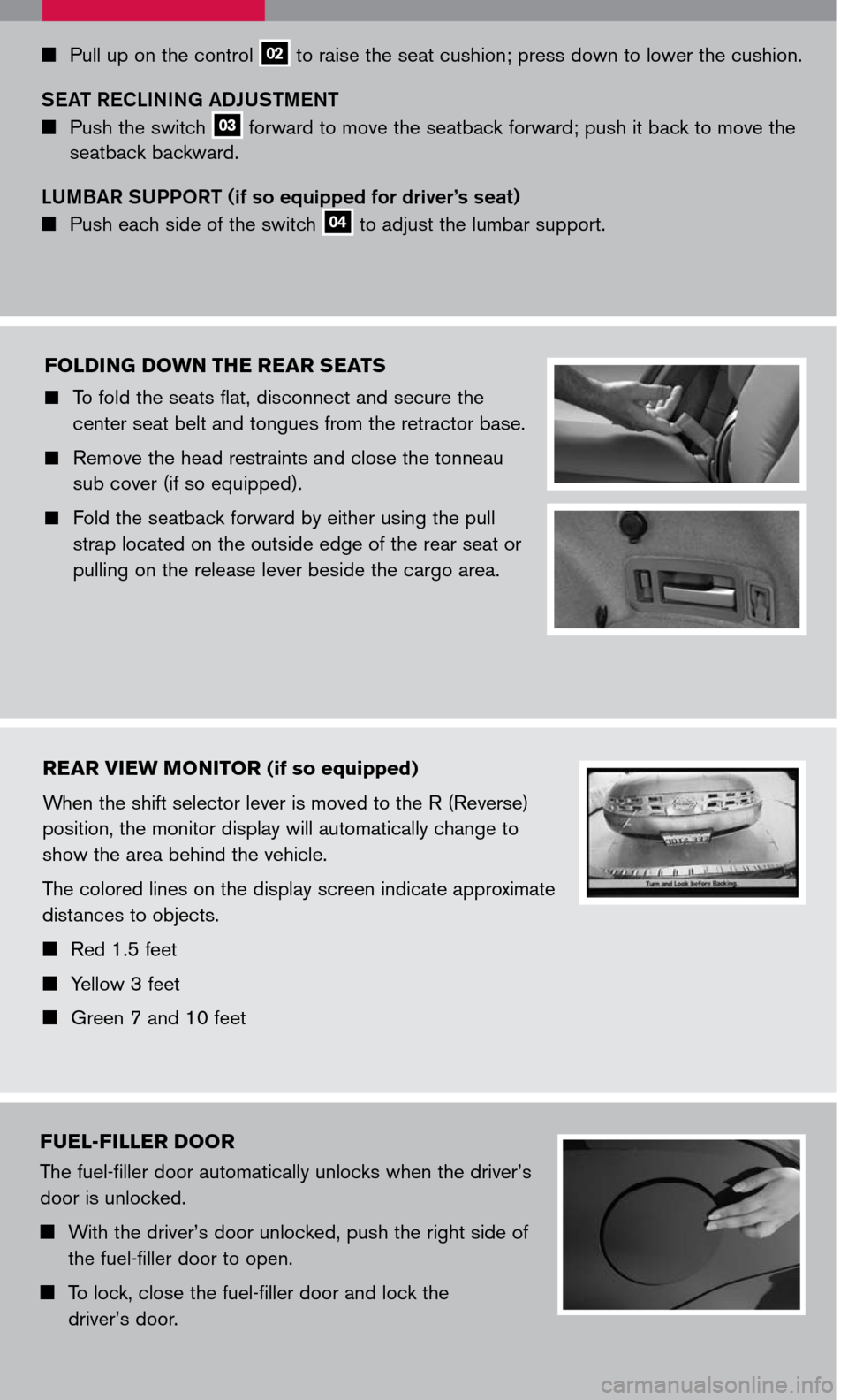 NISSAN MURANO 2007 1.G Quick Reference Guide 
FOLDING DOWN THE REAR SEATS
	To fold the seats flat, disconnect and secure the 
center seat belt and tongues from the retractor base.
	Remove the head restraints and close the tonneau 
sub cove