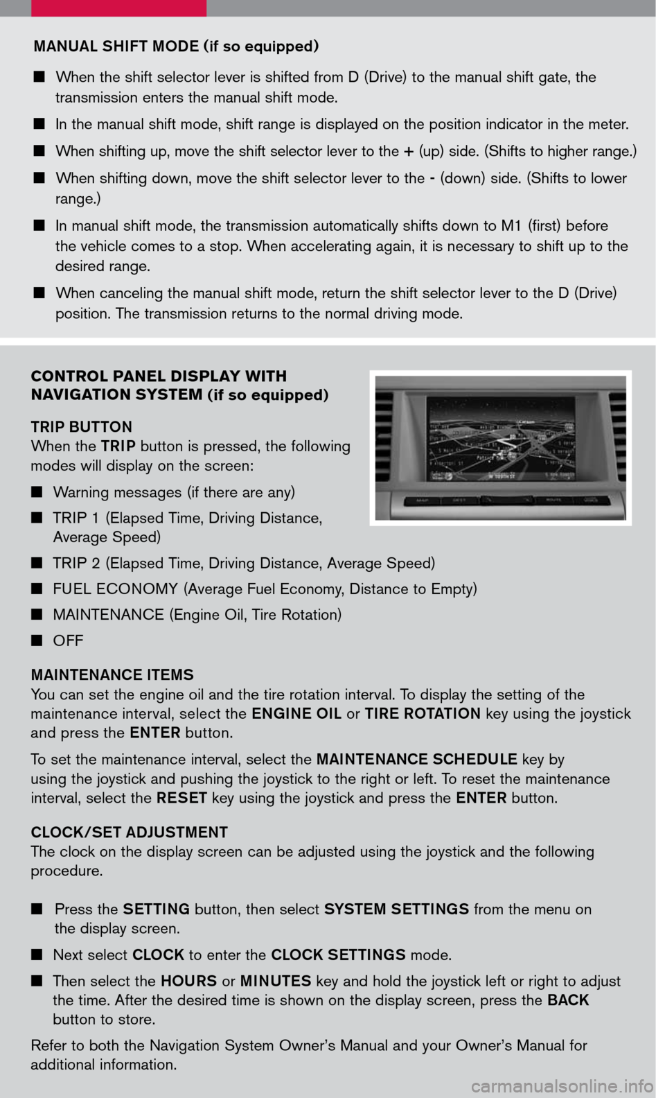 NISSAN MURANO 2007 1.G Quick Reference Guide 
CONTROL PANEL DISPLAY WITH 
N AVIGATION S YSTEM (if so equipped)
TRIP BUTTON 
When the TRIP button is pressed, the following 
modes will display on the screen:
 Warning messages (if there are any)