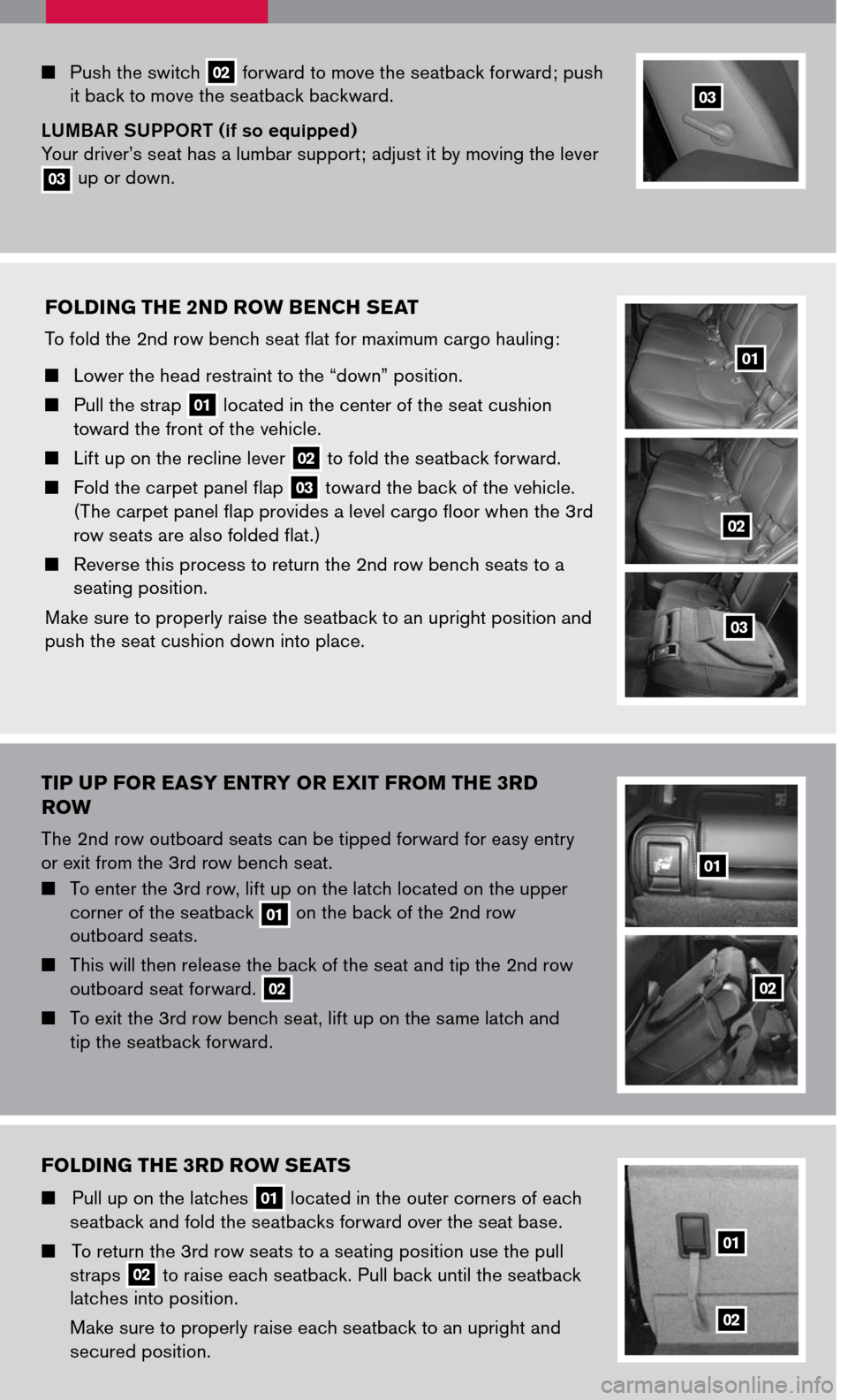 NISSAN PATHFINDER 2007 R51 / 3.G Quick Reference Guide 
  Push the switch 02 forward to move the seatback forward; push it back to move the seatback backward. 
LUMBAR SUPPORT (if so equipped) Your driver’s seat has a lumbar support; adjust it by movi