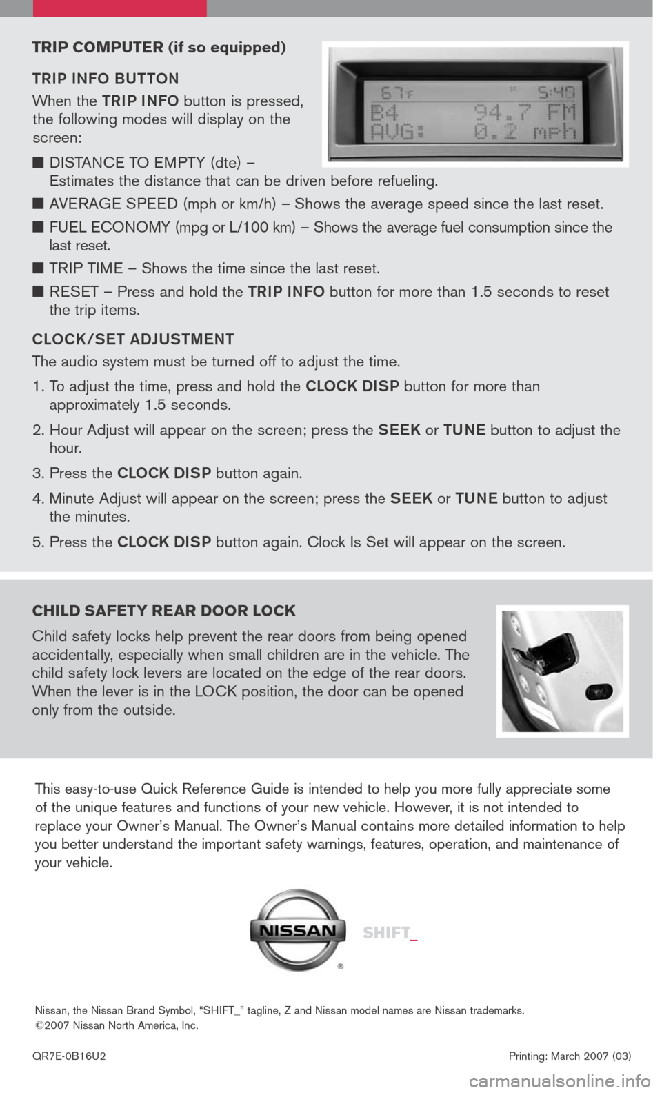 NISSAN SENTRA 2007 B16 / 6.G Quick Reference Guide 
This easy-to-use Quick Reference Guide is intended to help you more fully appreciate some  of the unique features and functions of your new vehicle. However, it is not intended to replace your Owner�