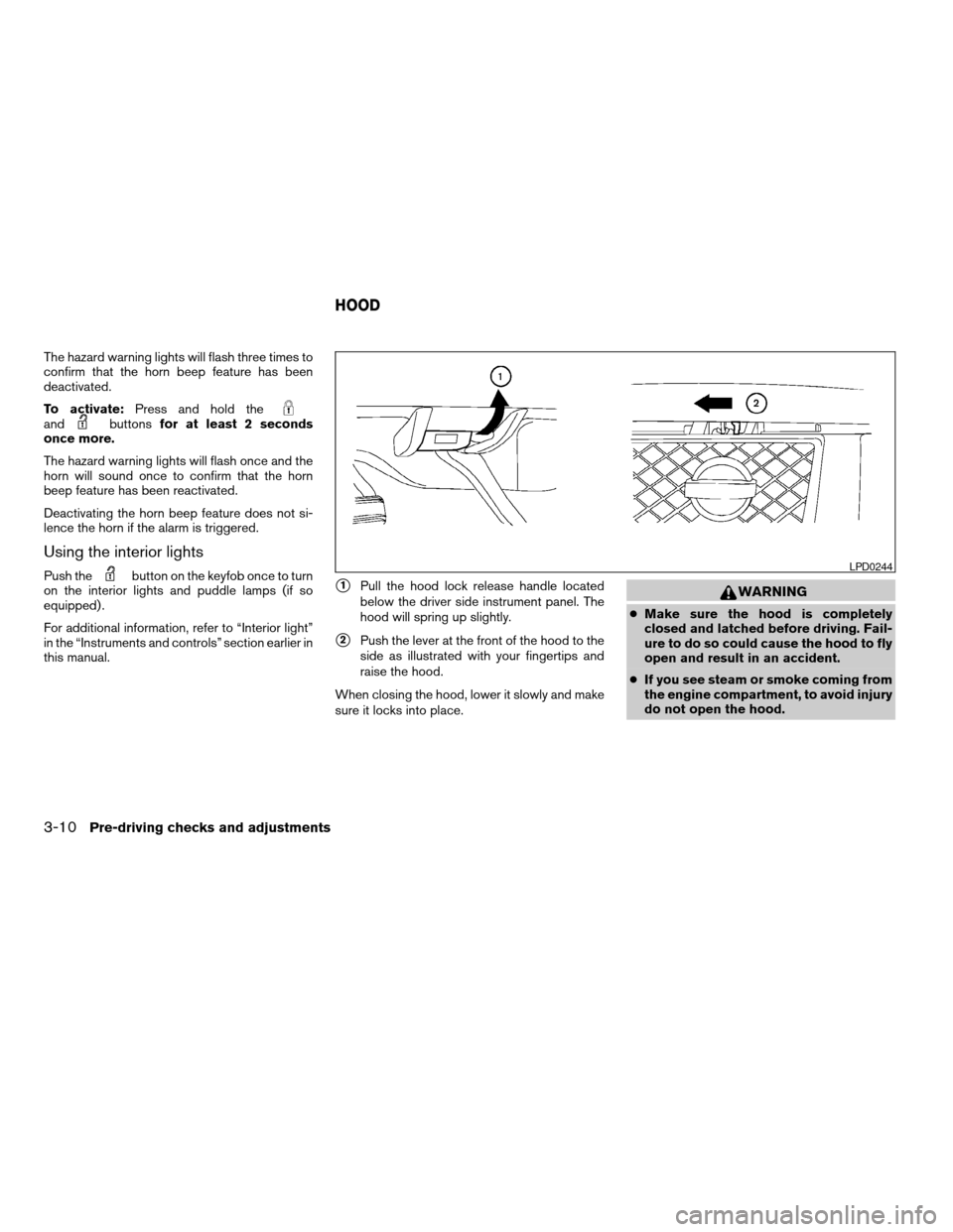 NISSAN TITAN 2007 1.G Owners Manual The hazard warning lights will flash three times to
confirm that the horn beep feature has been
deactivated.
To activate:Press and hold the
andbuttonsfor at least 2 seconds
once more.
The hazard warni