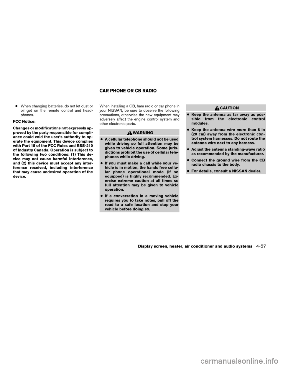 NISSAN TITAN 2007 1.G Owners Manual cWhen changing batteries, do not let dust or
oil get on the remote control and head-
phones.
FCC Notice:
Changes or modifications not expressly ap-
proved by the party responsible for compli-
ance cou