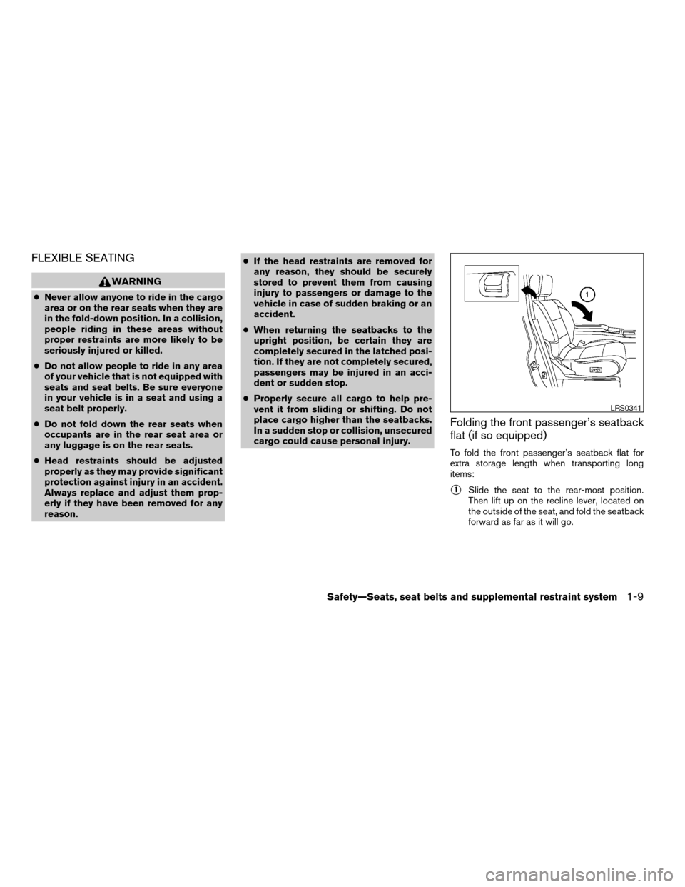 NISSAN TITAN 2007 1.G Owners Manual FLEXIBLE SEATING
WARNING
cNever allow anyone to ride in the cargo
area or on the rear seats when they are
in the fold-down position. In a collision,
people riding in these areas without
proper restrai
