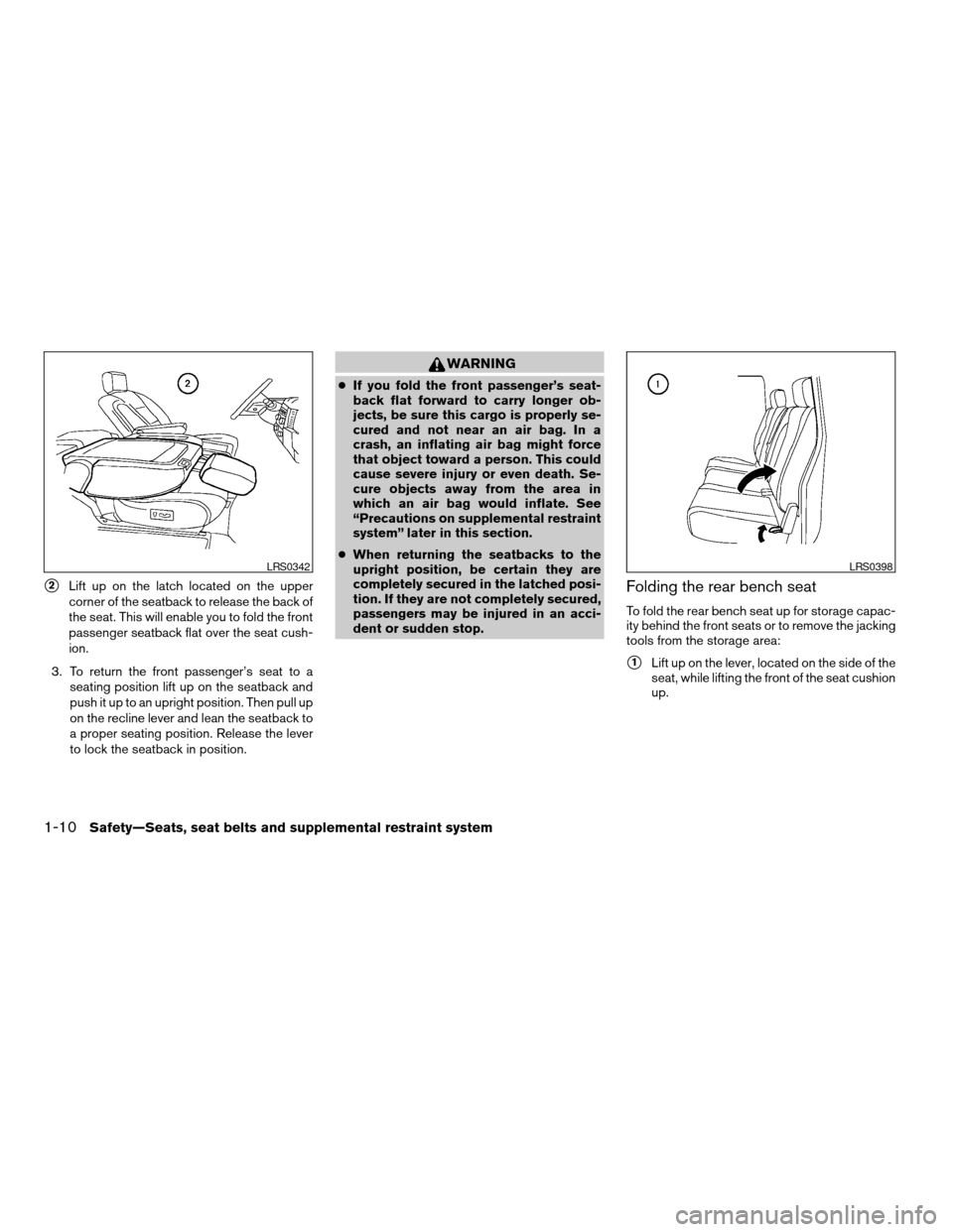 NISSAN TITAN 2007 1.G User Guide s2Lift up on the latch located on the upper
corner of the seatback to release the back of
the seat. This will enable you to fold the front
passenger seatback flat over the seat cush-
ion.
3. To return