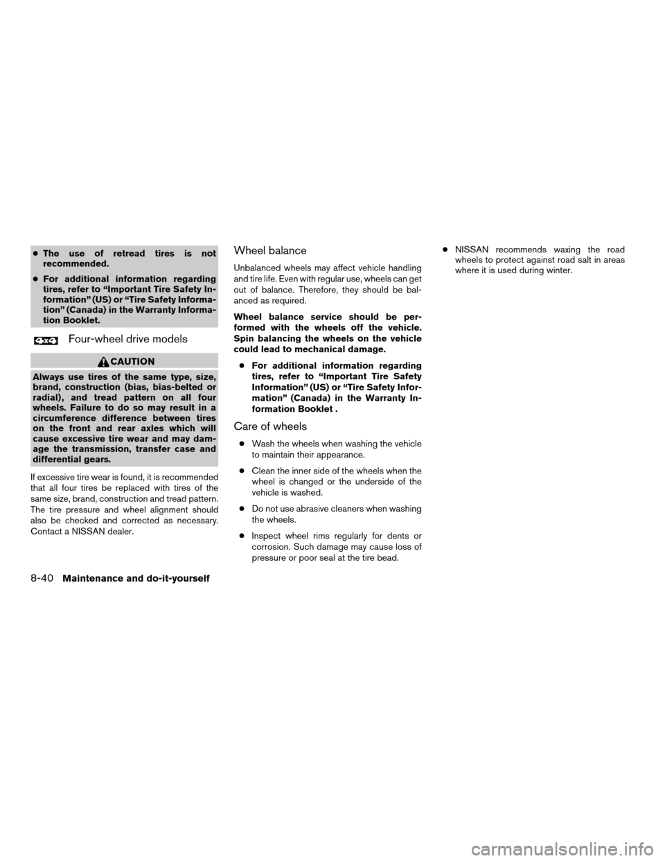 NISSAN TITAN 2007 1.G Owners Manual cThe use of retread tires is not
recommended.
cFor additional information regarding
tires, refer to “Important Tire Safety In-
formation” (US) or “Tire Safety Informa-
tion” (Canada) in the Wa NISSAN TITAN 2007 1.G Owners Manual cThe use of retread tires is not
recommended.
cFor additional information regarding
tires, refer to “Important Tire Safety In-
formation” (US) or “Tire Safety Informa-
tion” (Canada) in the Wa