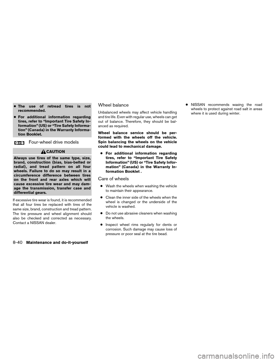 NISSAN TITAN 2007 1.G Owners Manual cThe use of retread tires is not
recommended.
cFor additional information regarding
tires, refer to “Important Tire Safety In-
formation” (US) or “Tire Safety Informa-
tion” (Canada) in the Wa