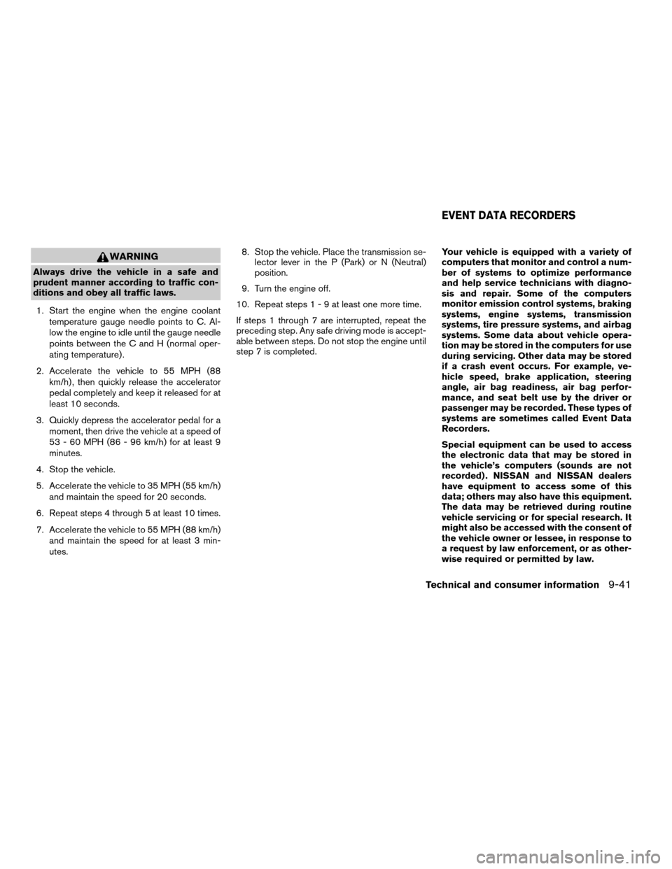 NISSAN TITAN 2007 1.G Owners Manual WARNING
Always drive the vehicle in a safe and
prudent manner according to traffic con-
ditions and obey all traffic laws.
1. Start the engine when the engine coolant
temperature gauge needle points t