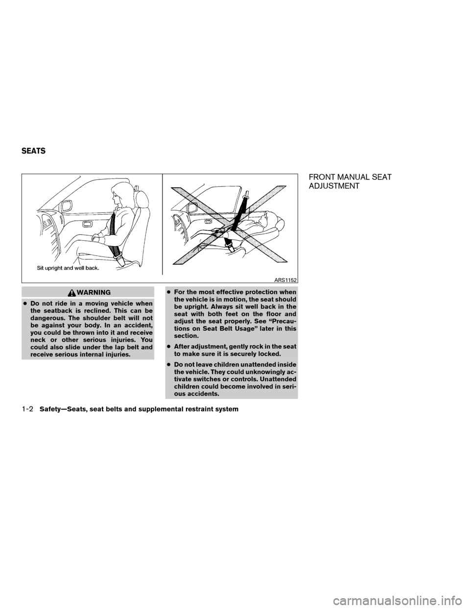 NISSAN XTERRA 2007 N50 / 2.G User Guide WARNING
cDo not ride in a moving vehicle when
the seatback is reclined. This can be
dangerous. The shoulder belt will not
be against your body. In an accident,
you could be thrown into it and receive
NISSAN XTERRA 2007 N50 / 2.G User Guide WARNING
cDo not ride in a moving vehicle when
the seatback is reclined. This can be
dangerous. The shoulder belt will not
be against your body. In an accident,
you could be thrown into it and receive