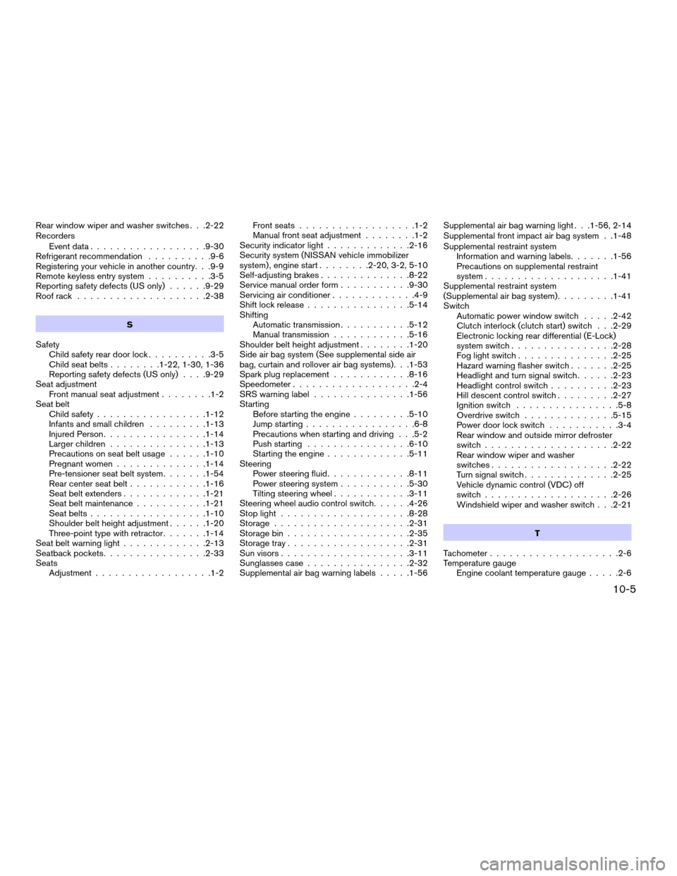 NISSAN XTERRA 2007 N50 / 2.G Service Manual Rear window wiper and washer switches . . .2-22
Recorders
Event data..................9-30
Refrigerant recommendation..........9-6
Registering your vehicle in another country. . .9-9
Remote keyless en