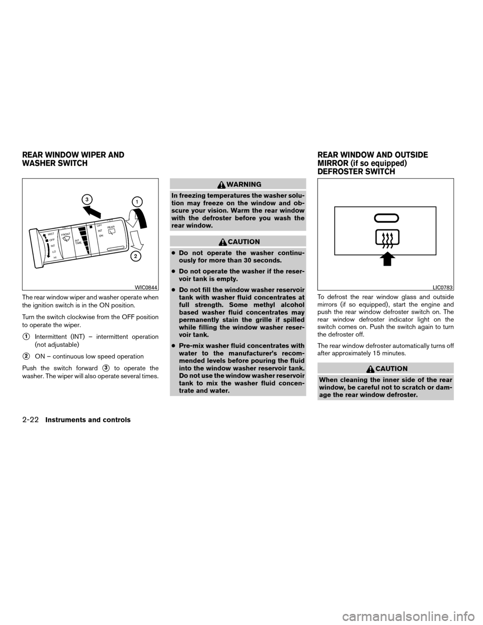 NISSAN XTERRA 2007 N50 / 2.G Owners Manual The rear window wiper and washer operate when
the ignition switch is in the ON position.
Turn the switch clockwise from the OFF position
to operate the wiper.
s1Intermittent (INT) – intermittent ope NISSAN XTERRA 2007 N50 / 2.G Owners Manual The rear window wiper and washer operate when
the ignition switch is in the ON position.
Turn the switch clockwise from the OFF position
to operate the wiper.
s1Intermittent (INT) – intermittent ope