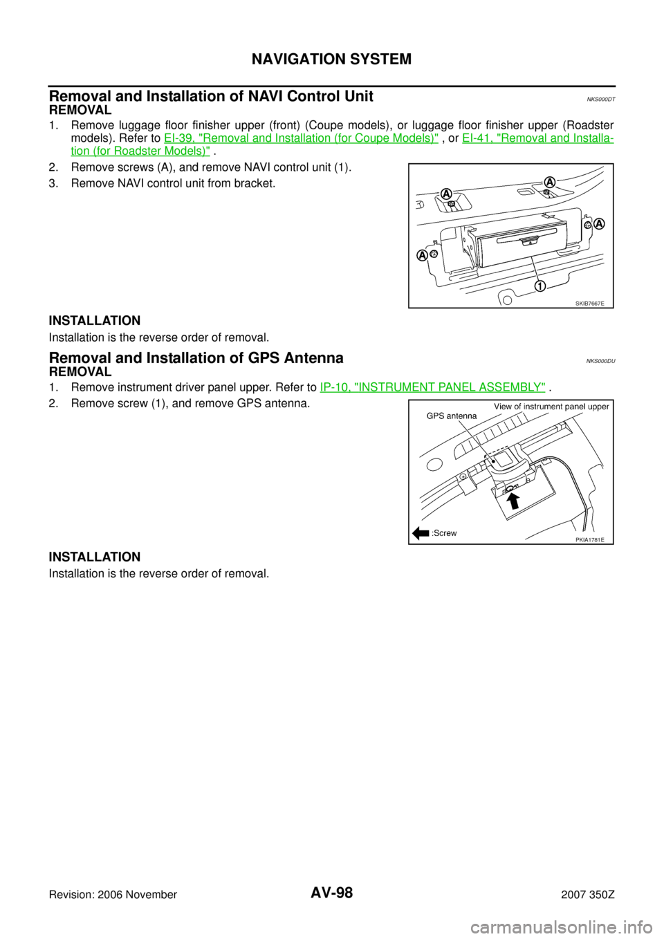 NISSAN 350Z 2007 Z33 Audio Visual, Navigation And Telephone System AV-98
NAVIGATION SYSTEM
Revision: 2006 November2007 350Z
Removal and Installation of NAVI Control UnitNKS000DT
REMOVAL
1. Remove luggage floor finisher upper (front) (Coupe models), or luggage floor f