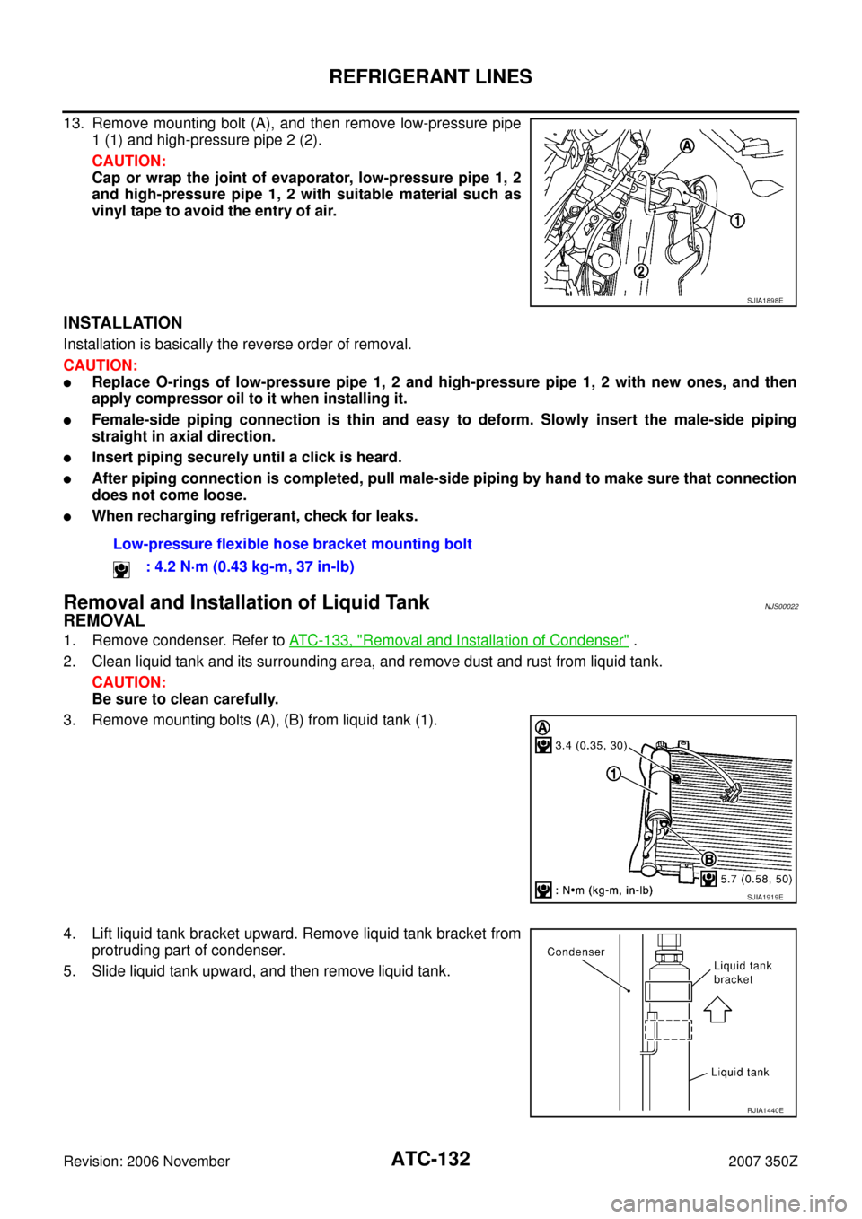 NISSAN 350Z 2007 Z33 Automatic Air Conditioner Workshop Manual ATC-132
REFRIGERANT LINES
Revision: 2006 November2007 350Z
13. Remove mounting bolt (A), and then remove low-pressure pipe
1 (1) and high-pressure pipe 2 (2).
CAUTION:
Cap or wrap the joint of evapora