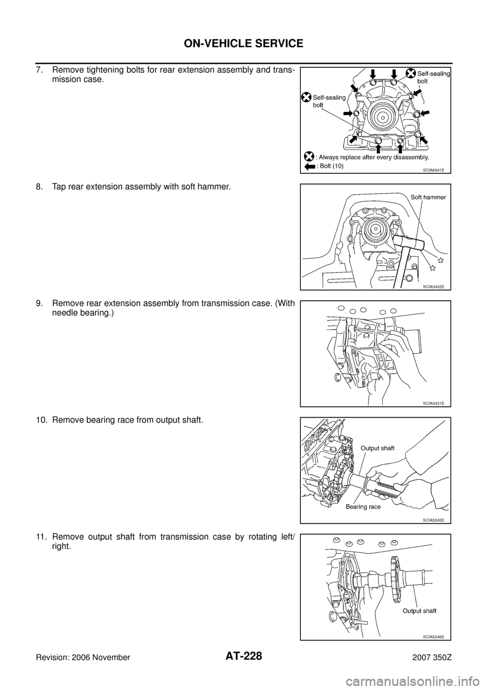 NISSAN 350Z 2007 Z33 Automatic Transmission Workshop Manual AT-228
ON-VEHICLE SERVICE
Revision: 2006 November2007 350Z
7. Remove tightening bolts for rear extension assembly and trans-
mission case.
8. Tap rear extension assembly with soft hammer.
9. Remove re