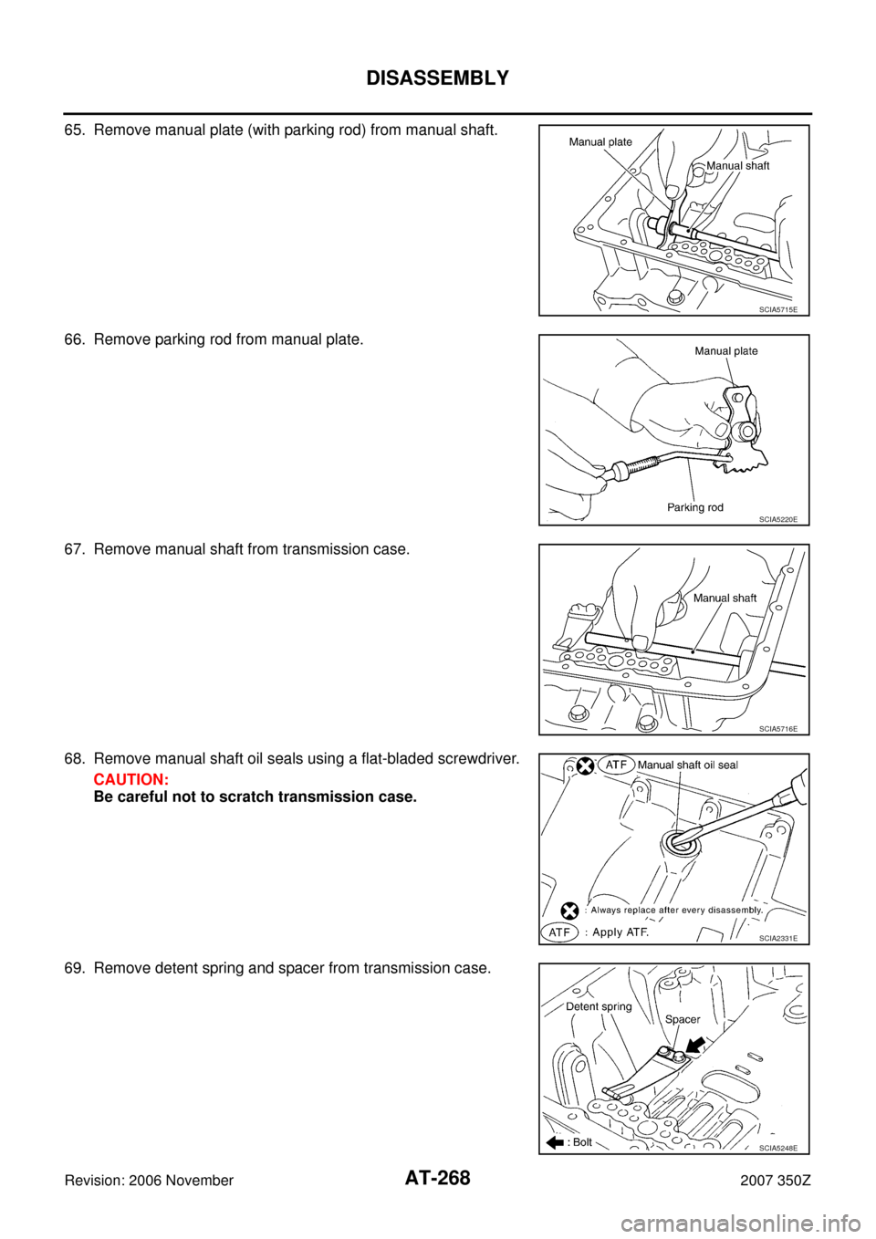 NISSAN 350Z 2007 Z33 Automatic Transmission Owners Manual AT-268
DISASSEMBLY
Revision: 2006 November2007 350Z
65. Remove manual plate (with parking rod) from manual shaft.
66. Remove parking rod from manual plate.
67. Remove manual shaft from transmission ca