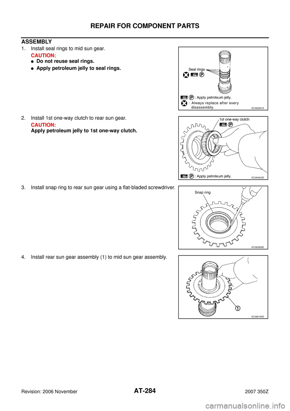 NISSAN 350Z 2007 Z33 Automatic Transmission Workshop Manual AT-284
REPAIR FOR COMPONENT PARTS
Revision: 2006 November2007 350Z
ASSEMBLY
1. Install seal rings to mid sun gear.
CAUTION:
Do not reuse seal rings.
Apply petroleum jelly to seal rings.
2. Install 1