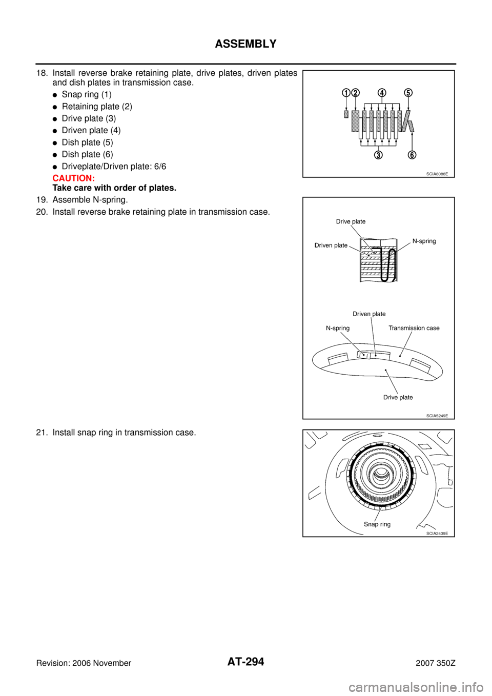 NISSAN 350Z 2007 Z33 Automatic Transmission Workshop Manual AT-294
ASSEMBLY
Revision: 2006 November2007 350Z
18. Install reverse brake retaining plate, drive plates, driven plates
and dish plates in transmission case.
Snap ring (1)
Retaining plate (2)
Drive