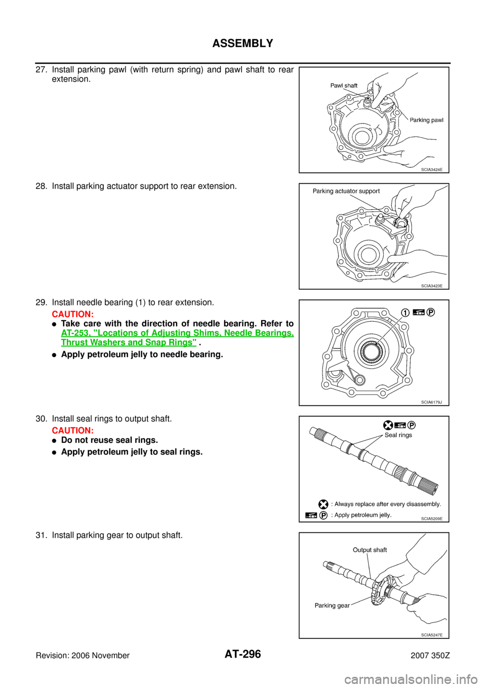NISSAN 350Z 2007 Z33 Automatic Transmission Workshop Manual AT-296
ASSEMBLY
Revision: 2006 November2007 350Z
27. Install parking pawl (with return spring) and pawl shaft to rear
extension.
28. Install parking actuator support to rear extension.
29. Install nee