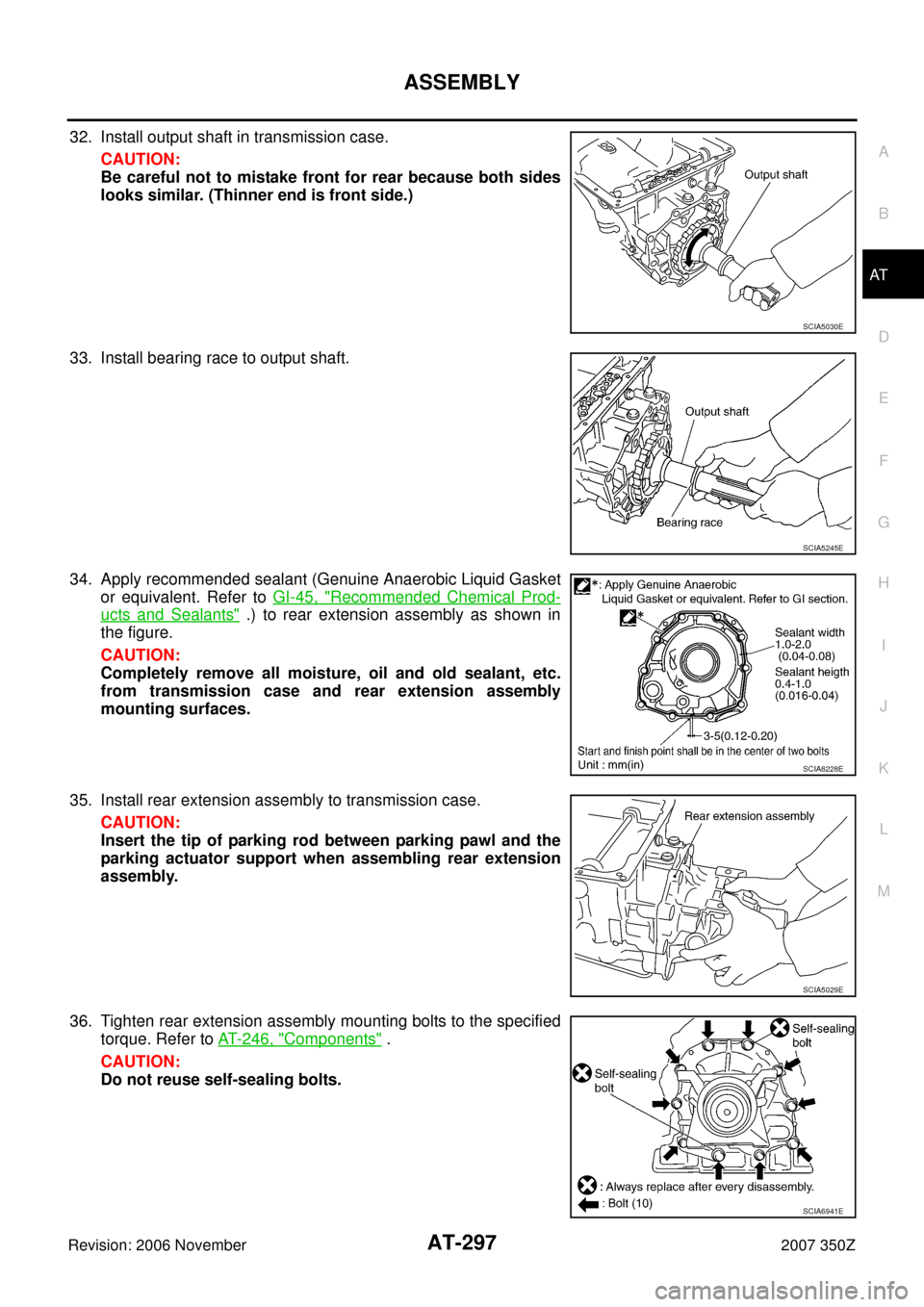 NISSAN 350Z 2007 Z33 Automatic Transmission Workshop Manual ASSEMBLY
AT-297
D
E
F
G
H
I
J
K
L
MA
B
AT
Revision: 2006 November2007 350Z
32. Install output shaft in transmission case.
CAUTION:
Be careful not to mistake front for rear because both sides
looks sim