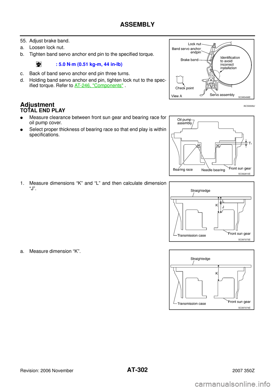 NISSAN 350Z 2007 Z33 Automatic Transmission Workshop Manual AT-302
ASSEMBLY
Revision: 2006 November2007 350Z
55. Adjust brake band.
a. Loosen lock nut.
b. Tighten band servo anchor end pin to the specified torque.
c. Back of band servo anchor end pin three tur NISSAN 350Z 2007 Z33 Automatic Transmission Workshop Manual AT-302
ASSEMBLY
Revision: 2006 November2007 350Z
55. Adjust brake band.
a. Loosen lock nut.
b. Tighten band servo anchor end pin to the specified torque.
c. Back of band servo anchor end pin three tur