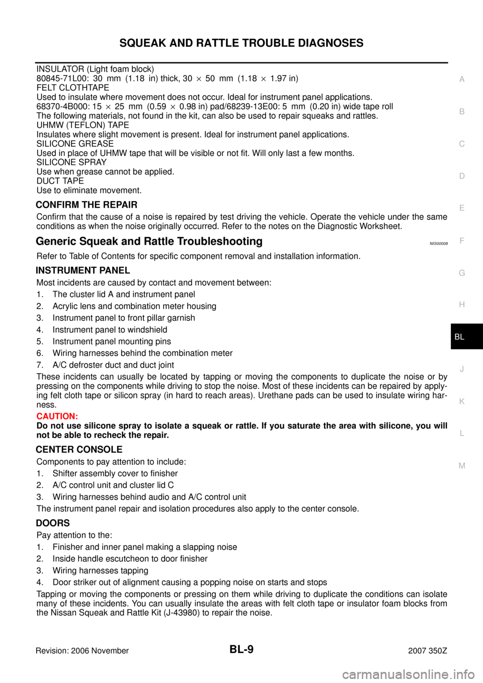 NISSAN 350Z 2007 Z33 Body, Lock And Security System Workshop Manual SQUEAK AND RATTLE TROUBLE DIAGNOSES
BL-9
C
D
E
F
G
H
J
K
L
MA
B
BL
Revision: 2006 November2007 350Z
INSULATOR (Light foam block)
80845-71L00: 30 mm (1.18 in) thick, 30×50 mm (1.18×1.97 in)
FELT CLOT
