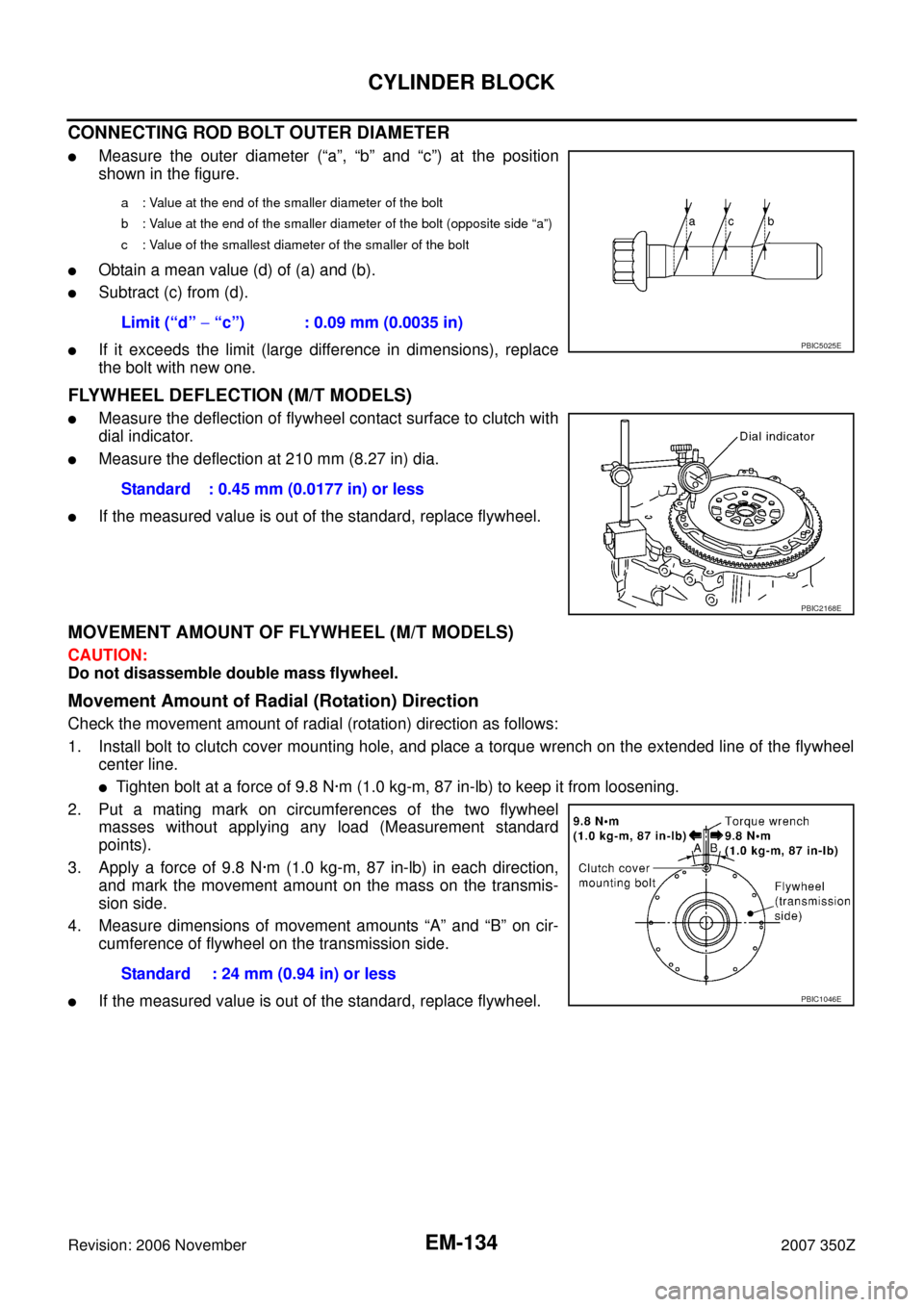 NISSAN 350Z 2007 Z33 Engine Mechanical Workshop Manual EM-134
CYLINDER BLOCK
Revision: 2006 November2007 350Z
CONNECTING ROD BOLT OUTER DIAMETER
Measure the outer diameter (“a”, “b” and “c”) at the position
shown in the figure.
Obtain a mean