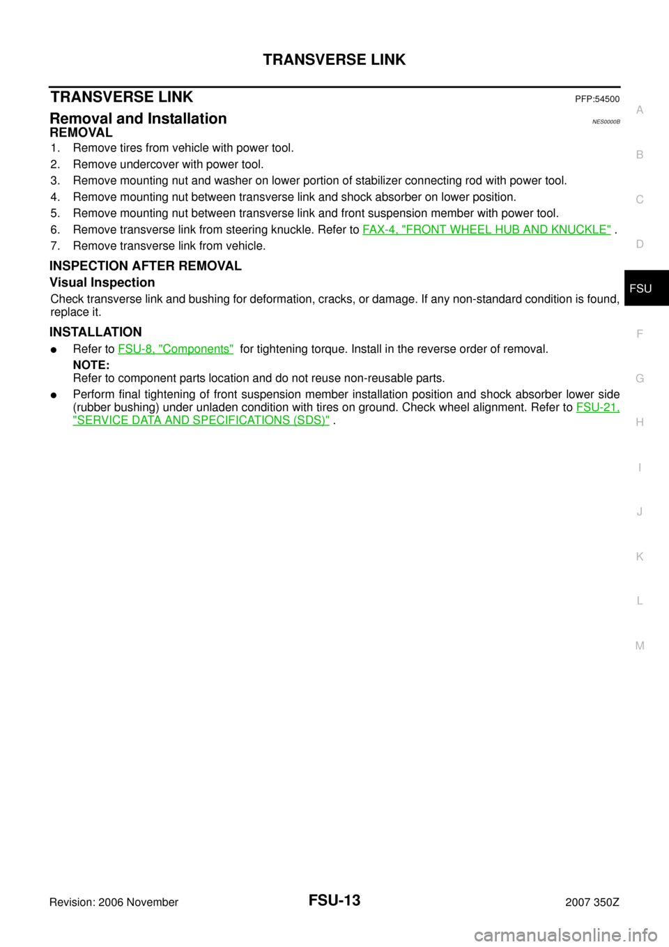 NISSAN 350Z 2007 Z33 Front Suspension Workshop Manual TRANSVERSE LINK
FSU-13
C
D
F
G
H
I
J
K
L
MA
B
FSU
Revision: 2006 November2007 350Z
TRANSVERSE LINKPFP:54500
Removal and InstallationNES0000B
REMOVAL
1. Remove tires from vehicle with power tool.
2. Re