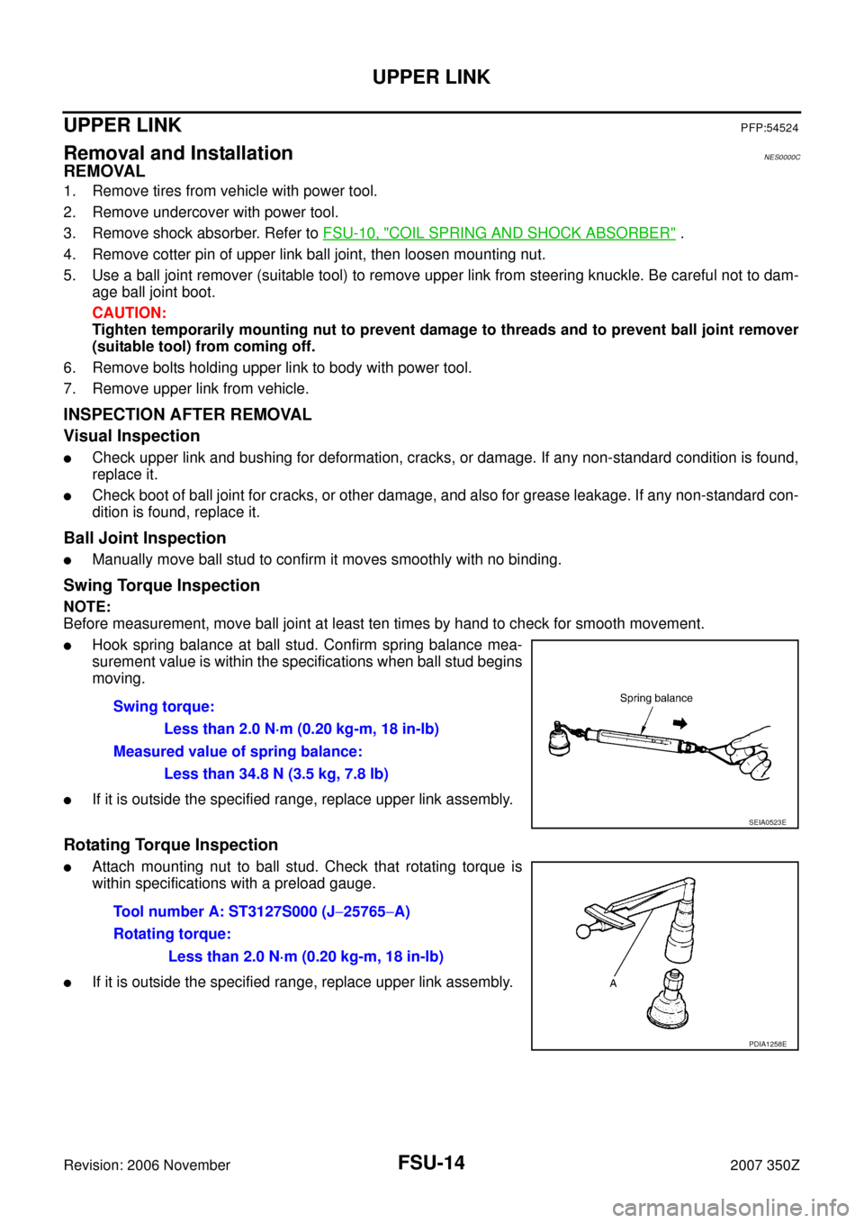 NISSAN 350Z 2007 Z33 Front Suspension User Guide FSU-14
UPPER LINK
Revision: 2006 November2007 350Z
UPPER LINKPFP:54524
Removal and InstallationNES0000C
REMOVAL
1. Remove tires from vehicle with power tool.
2. Remove undercover with power tool.
3. R